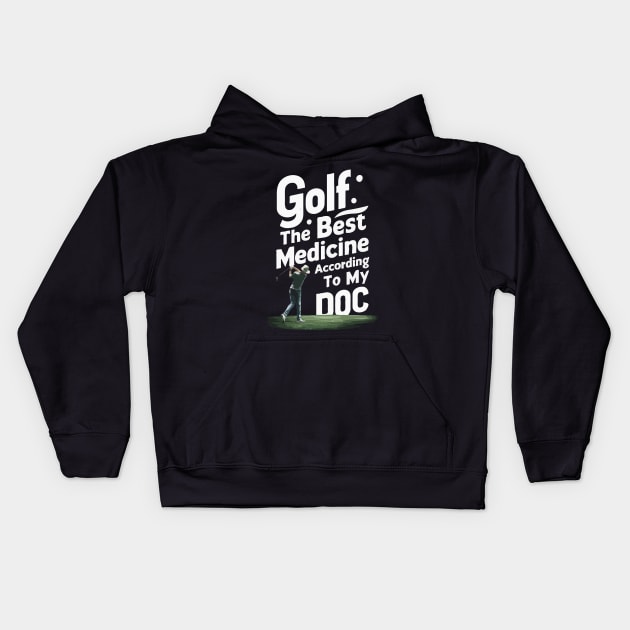 Golf, The Best Medicine According To My Doc. Golf Kids Hoodie by Chrislkf